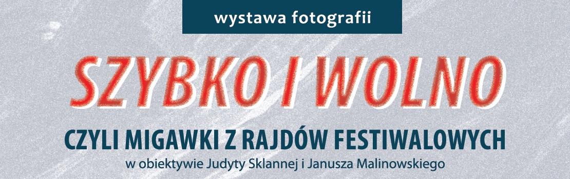 Wystawa „Szybko i wolno, czyli migawki z rajdów Festiwalowych” w obiektywie Judyty Sklannej i Janusza Malinowskiego