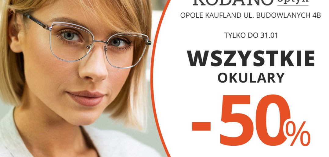 Wszystkie okulary (oprawki + soczewki) 50% taniej w KODANO Optyk!
