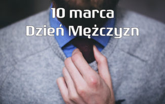 10 marca – Dzień Mężczyzn 10 marca – Dzień Mężczyzn