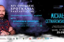 XIV Opolskie Spotkania Fantastyczne. Spotkanie z Michałem Cetnarowskim w WBP