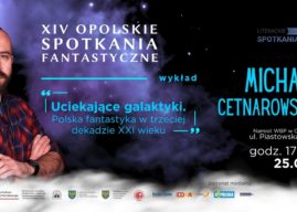 XIV Opolskie Spotkania Fantastyczne. Spotkanie z Michałem Cetnarowskim w WBP