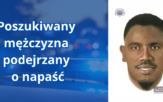 Poszukiwany mężczyzna podejrzany o napaść z użyciem niebezpiecznego narzędzia
