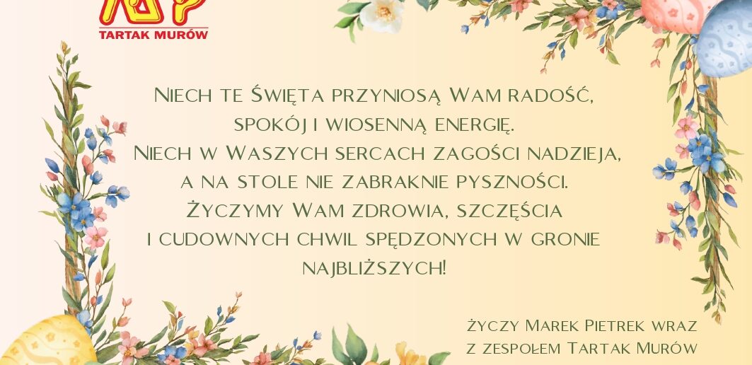 Życzenia wielkanocne przesyła Tartak Murów