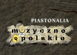 Muzyczne Opolskie – Piastonalia 12.05-16.05.2025