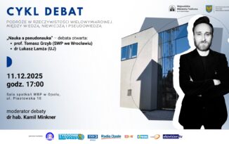 Cykl debat: Podróże w rzeczywistości wielowymiarowej. Między wiedzą, niewiedzą i pseudowiedzą