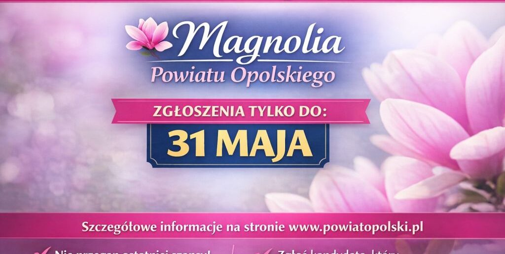 Więcej czasu na zgłoszenia do Magnolii Powiatu Opolskiego. Termin wydłużony do 31 maja