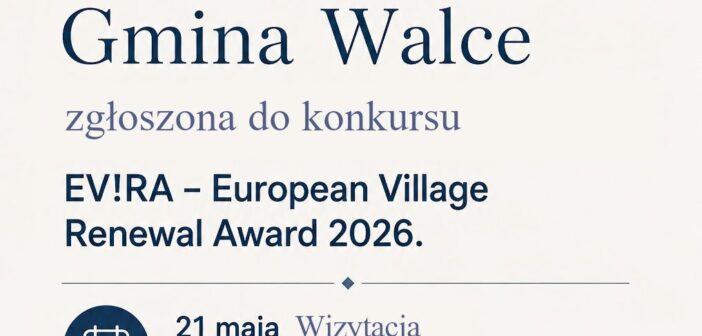 Europejskie aspiracje gminy Walce: Komisja konkursowa oceni lokalny potencjał