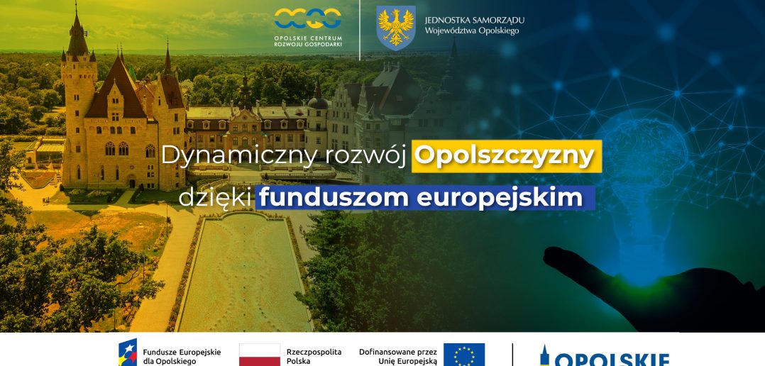 Dynamiczny rozwój Opolszczyzny dzięki Funduszom Unijnym Dynamiczny rozwój Opolszczyzny dzięki Funduszom Unijnym